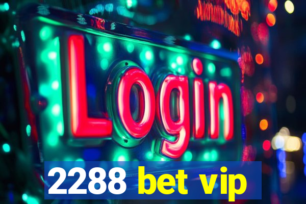 2288 bet vip